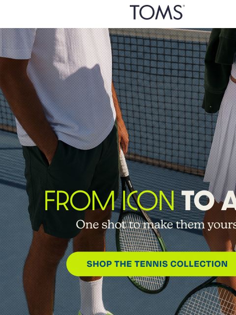 toms newsletter: One Shot: Make the Tennis Collection Yours