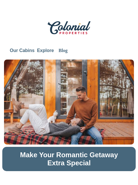 colonialproperties newsletter: 6 Ways a Cabin Adds Romance to Your Anniversary Tr...