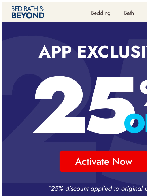 bedbathandbeyond newsletter: Save 25%*—only in the app ✨
