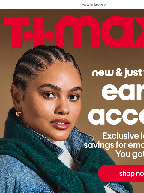 tjmaxx newsletter: Early access & new? Love that for you.