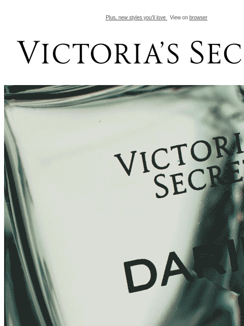 Plus, new styles you'll love View on browser Victoria's Secret VSCC Available Credit You have items in your shopping cart. Display images to show real-time content Introducing Daring Eau de