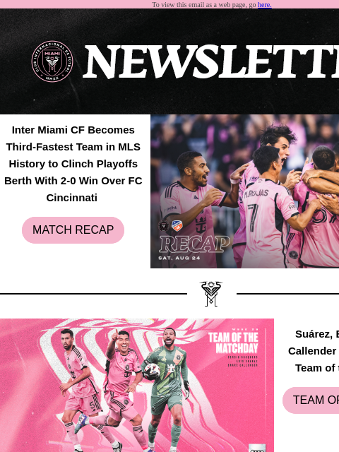 See What You Have Missed To view this email as a web page, go here. Inter Miami CF Becomes Third-Fastest Team in MLS History to Clinch Playoffs Berth With 2-0 Win Over FC Cincinnati MATCH RECAP Suárez,