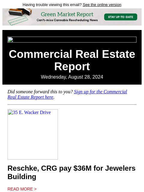 Having trouble viewing this email? See the online version Commercial Real Estate Report Wednesday, August 28, 2024 Did someone forward this to you? Sign up for the Commercial Real Estate Report here.