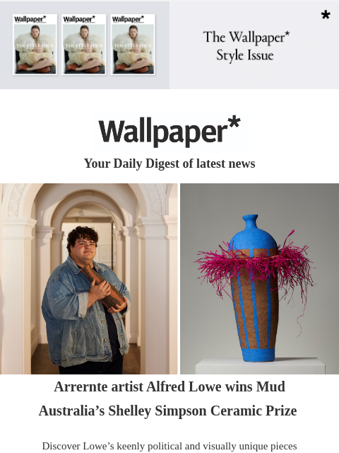 Plus, frilly political ceramics, Singapore Design Week, and a rip-roaring California home ‌ ‌ ‌ ‌ ‌ ‌ ‌ ‌ ‌ ‌ ‌ ‌ ‌ Wallpaper* Your Daily Digest of latest news ceramicist and works Arrernte artist