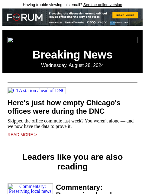 Having trouble viewing this email? See the online version Breaking News Wednesday, August 28, 2024 CTA station ahead of DNC Here's just how empty Chicago's offices were during the DNC Skipped