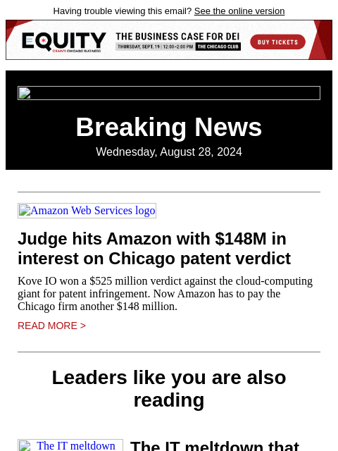 Having trouble viewing this email? See the online version Breaking News Wednesday, August 28, 2024 Amazon Web Services logo Judge hits Amazon with $148M in interest on Chicago patent verdict Kove IO