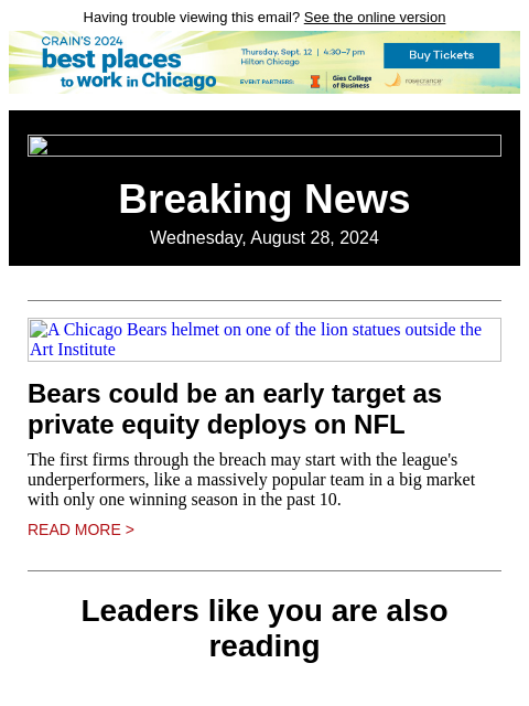 Having trouble viewing this email? See the online version Breaking News Wednesday, August 28, 2024 A Chicago Bears helmet on one of the lion statues outside the Art Institute Bears could be an early