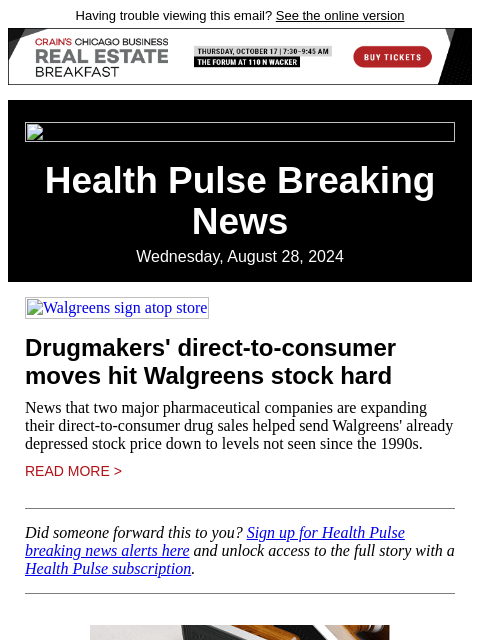 Having trouble viewing this email? See the online version Health Pulse Breaking News Wednesday, August 28, 2024 Walgreens sign atop store Drugmakers' direct-to-consumer moves hit Walgreens stock