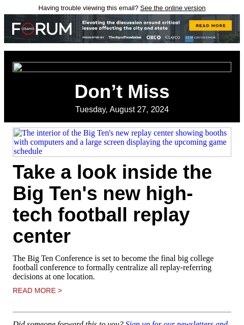 Having trouble viewing this email? See the online version Don't Miss Tuesday, August 27, 2024 The interior of the Big Ten's new replay center showing booths with computers and a large screen