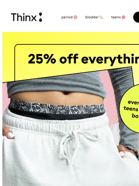 shethinx newsletter: Even that’s 25% off!