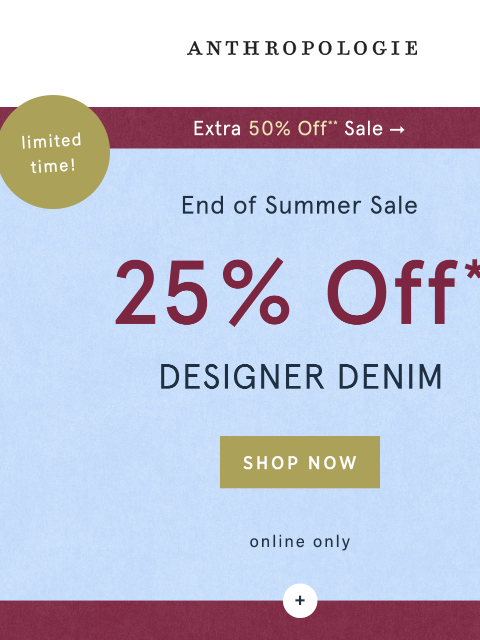 anthropologie newsletter: Extra 50% Off Sale + 25% Off Designer Denim