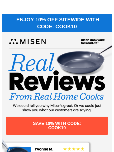 misen newsletter: Real Reviews, Real Cooks, 10% Off