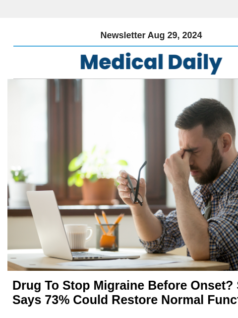 Newsletter Aug 29, 2024 Drug To Stop Migraine Before Onset? Study Says 73% Could Restore Normal Functioning When taken at the onset of symptoms like sensitivity to light and sound, fatigue, neck pain,