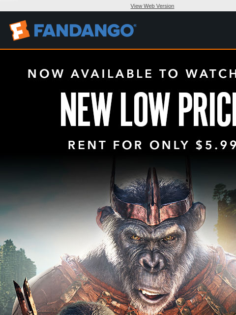 Rent 'Kingdom of the Planet of the Apes' and more recent releases for only $5.99! View Web Version NEW LOW PRICE KINGDOM OF THE PLANET OF THE APES RENT NOW WATCH FOR ONLY $5.99 HORIZON WATCHMEN