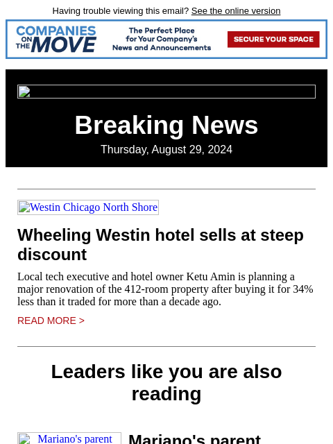 Having trouble viewing this email? See the online version Breaking News Thursday, August 29, 2024 Westin Chicago North Shore Wheeling Westin hotel sells at steep discount Local tech executive and hotel