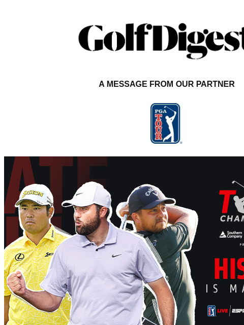 Golf Digest Logo A MESSAGE FROM OUR PARTNER 30 PGA TOUR PLAYERS. 4 DAYS. 1 FEDEXCUP CHAMPION. It all comes down to TOUR Championship, where the 30 best PGA TOUR players are battling for the FedExCup.