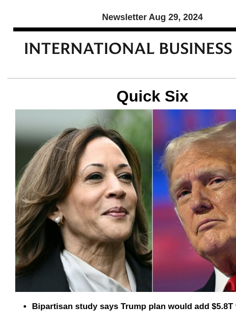 Newsletter Aug 29, 2024 Quick Six Bipartisan study says Trump plan would add $5.8T to deficit Presidential candidate Donald Trump's economic plans would lift federal deficits by $5.8 trillion over