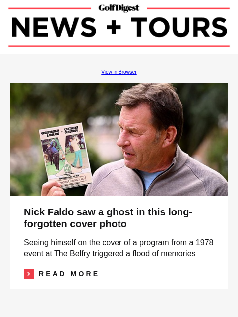 Tour Scottie-proofs East Lake's finisher GolfDigest View in Browser Nick Faldo Nick Faldo saw a ghost in this long-forgotten cover photo Seeing himself on the cover of a program from a 1978 event