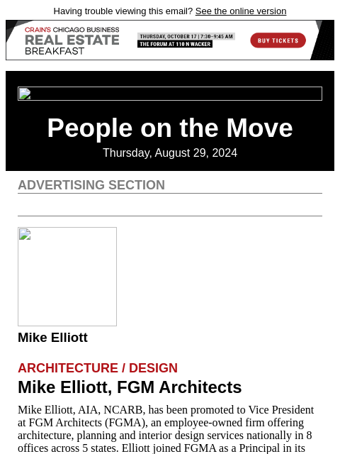 Having trouble viewing this email? See the online version People on the Move Thursday, August 29, 2024 Advertising Section Mike Elliott Architecture / Design Mike Elliott, FGM Architects Mike Elliott,