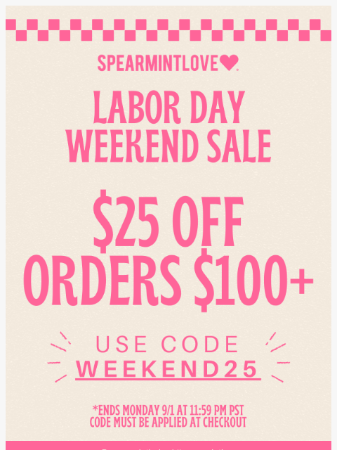 spearmintlove newsletter: Your Labor Day Deal Is Here → $25 Off $100+