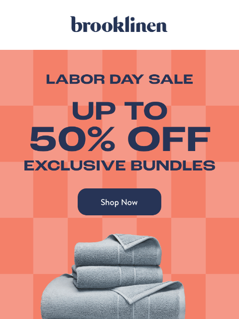 brooklinen newsletter: EXCLUSIVE Labor Day Sale Bundles are HERE!