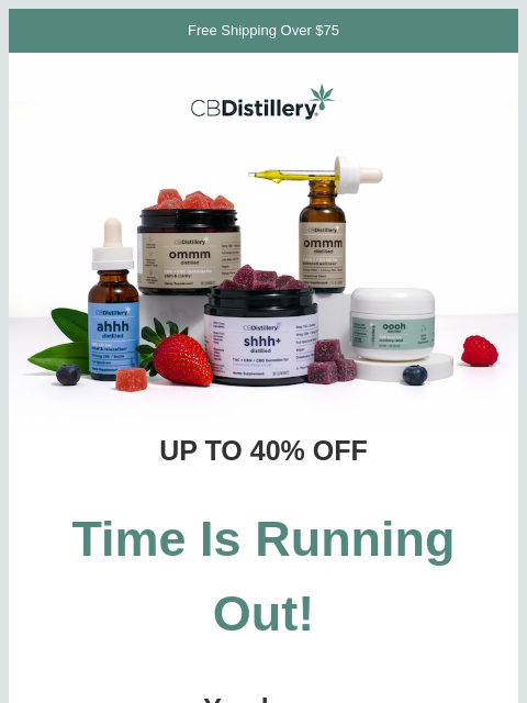 thecbdistillery newsletter: Time Is Running Out!