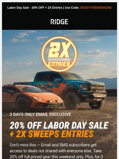 ridge newsletter: This Weekend ONLY 2x Entries + Labor Day
