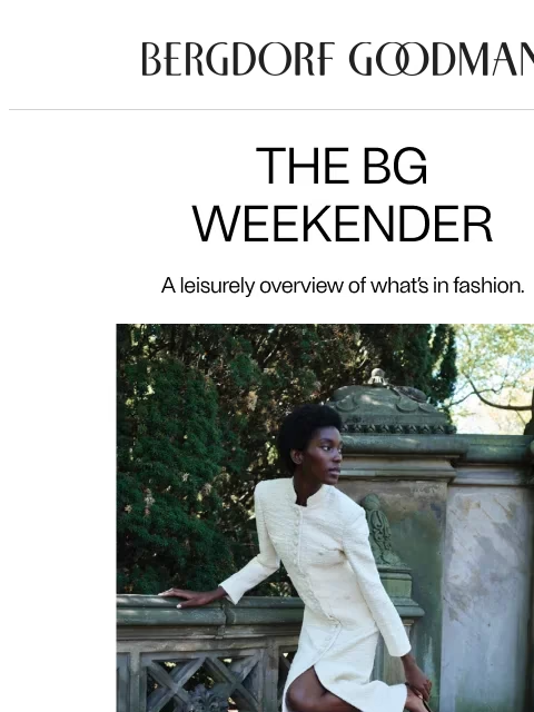 bergdorfgoodman newsletter: The BG Weekender: On Our Radar
