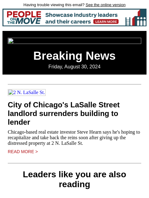 Having trouble viewing this email? See the online version Breaking News Friday, August 30, 2024 2 N. LaSalle St. City of Chicago's LaSalle Street landlord surrenders building to lender Chicago-