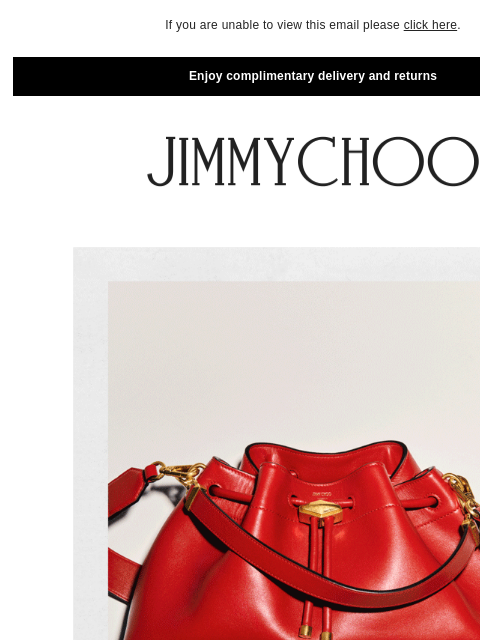 Pop of red. If you are unable to view this email please click here. Enjoy complimentary delivery and returns Pop Of Red DISCOVER NOW​ JIMMY CHOO VIRTUAL & IN-STORE APPOINTMENTS COMPLIMENTARY