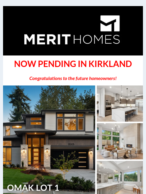 INSIDE: Explore luxury Kirkland homes starting from the mid $1.2Ms Welcome to News of Merit NOW PENDING IN KIRKLAND Congratulations to the future homeowners! OMAK LOT 1 NOW PENDING Did you miss out on