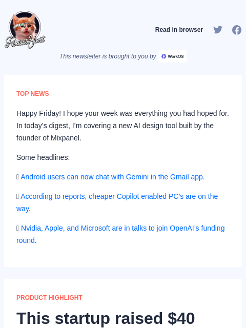 Happy Friday! I hope your week was everything you had hoped for. In today's digest, I'm covering a new AI... Product Hunt Read in browser This newsletter is brought to you by TOP NEWS Happy