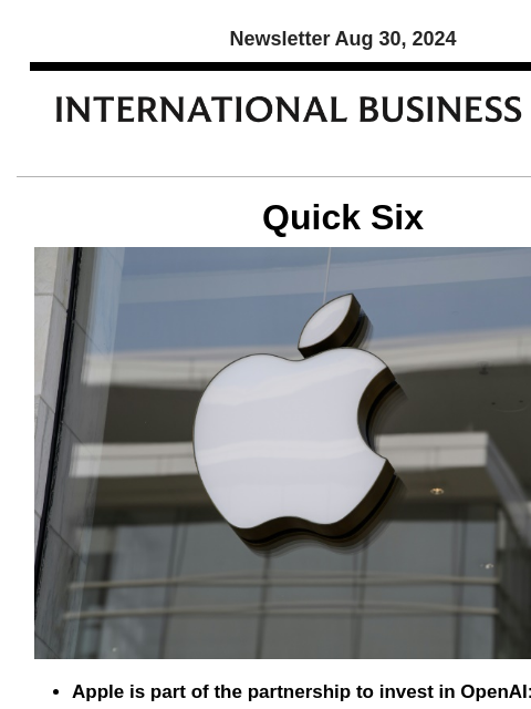 Newsletter Aug 30, 2024 Quick Six Apple is part of the partnership to invest in OpenAI: Report iPhone juggernaut Apple is in talks to invest in OpenAI, creator of ChatGPT and the biggest name in