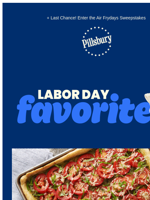 + Last Chance! Enter the Air Frydays Sweepstakes Pillsbury Logo LABOR DAY FAVORITES Plate with sloppy joe sandwich on a sesame see bun and potato chips; slab of tomato pie; tray of peach crumble bars