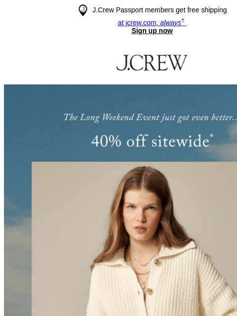 jcrew newsletter: 40% off sitewide + 550 styles added!
