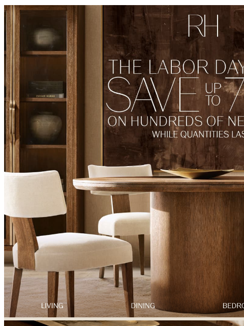 rh newsletter: Save Up to 70% on Living, Dining, Bedroom, Outdoor...