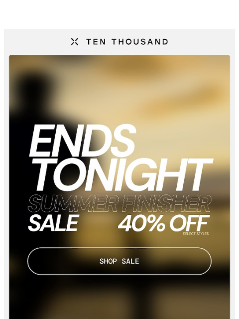 tenthousand newsletter: Last Day For 40% Off