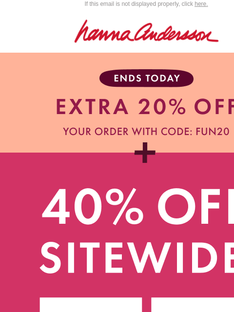 hannaandersson newsletter: Last Call 📣 40% Off + Extra 20% Off Ends Today