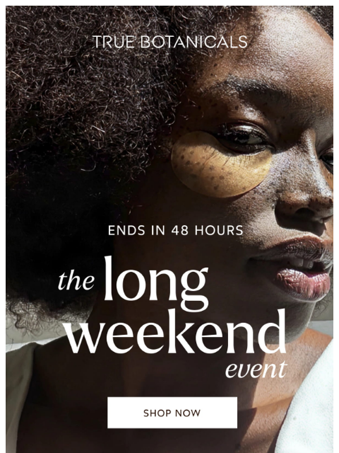 truebotanicals newsletter: Only 48 Hours Left to Save!
