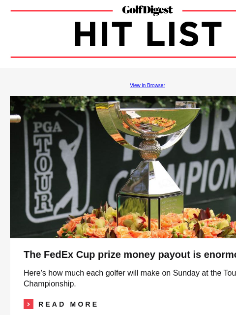 The FedEx Cup prize money payout GolfDigest View in Browser FedEx Cup The FedEx Cup prize money payout is enormous Here's how much each golfer will make on Sunday at the Tour Championship.