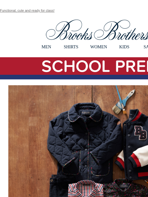 Functional, cute and ready for class! View in web browser Brooks Brothers MEN SHIRTS WOMEN KIDS SALE School Prep Get your little ones ready for the first day and every day in adorable style and perfect