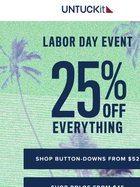 untuckit newsletter: 25% Off All Your Favorite Styles For Labor Day