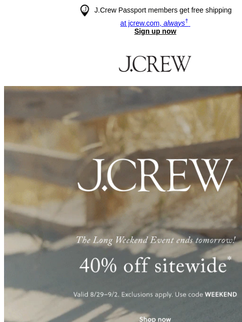 jcrew newsletter: Hit checkout: 40% off sitewide ends tomorrow