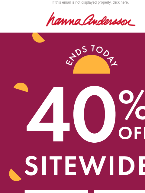 hannaandersson newsletter: 40% Off ENDS TODAY | Labor Day Last Chance