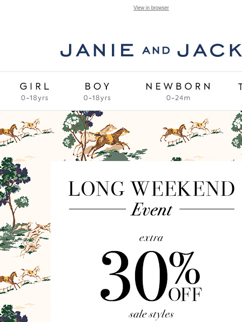 Our Long Weekend Event ends soon. View in browser Stores Janie and Jack Girl Boy Newborn Tween Janie and Jack Girl Boy Newborn Tween We Think You'll Love These Girl Boy Newborn Girl Newborn Boy