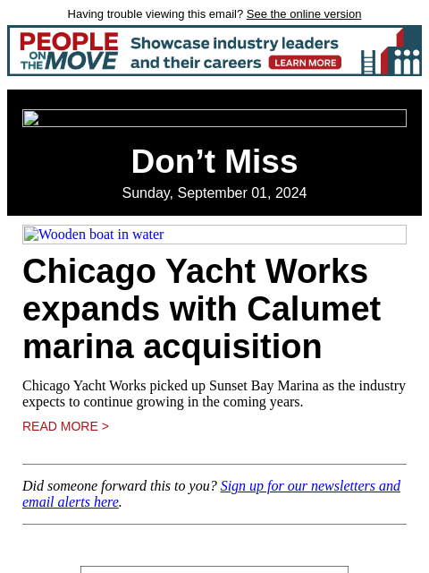 Having trouble viewing this email? See the online version Don't Miss Sunday, September 01, 2024 Wooden boat in water Chicago Yacht Works expands with Calumet marina acquisition Chicago Yacht Works