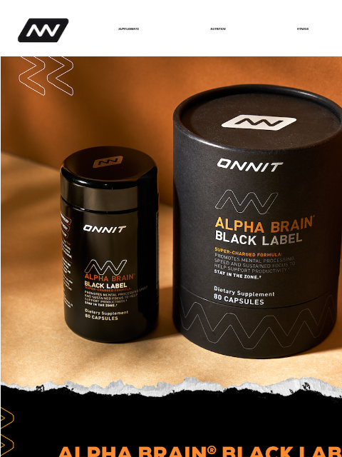 The premium member of the Alpha BRAIN® line, Black Label is a refined formula that goes one step further to support the mental speed and focus that contributes to productivity. SUPPLEMENTS NUTRITION