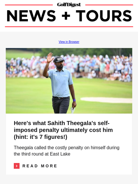 Here's what Sahith Theegala's self-imposed penalty ultimately cost him (hint: it's 7 figures!) GolfDigest View in Browser Sahith Theegala Here's what Sahith Theegala's self-imposed