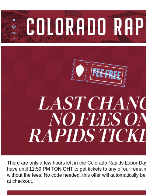 Now is the Time to Secure Tickets for the Rest of the Season. CR_Header_600x100.jpg Last Chance! Rapids Tickets Are FEE FREE For Just a Few More Hours! There are only a few hours left in the Colorado