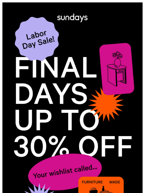 sundays-company newsletter: FINAL DAYS: Up to 30% off